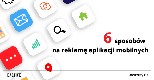 Sprawdź jak reklamować aplikacje mobilne – POZNAJ 6 sposobów