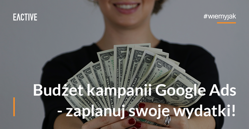 Jak zaplanować koszty reklamy – budżet kampanii reklamowej Google Ads pod kontrolą